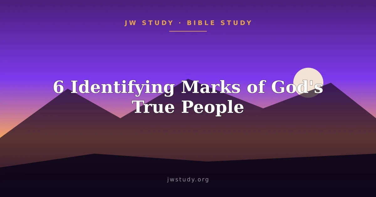 6 Identifying Marks of God's True People