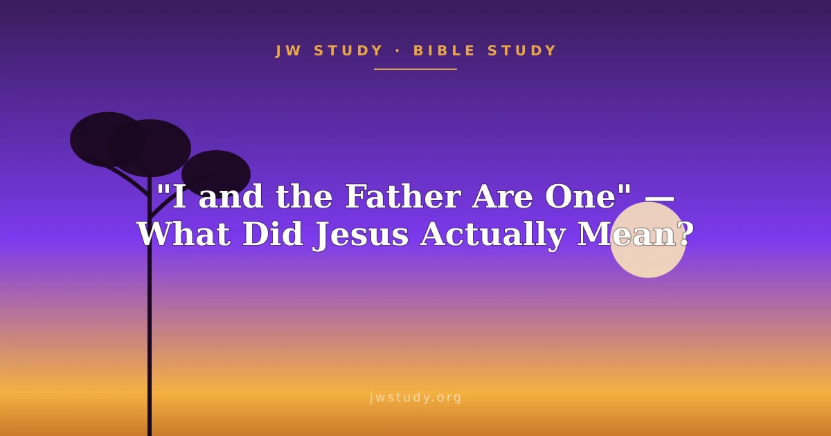 "I and the Father Are One" — What Did Jesus Actually Mean?