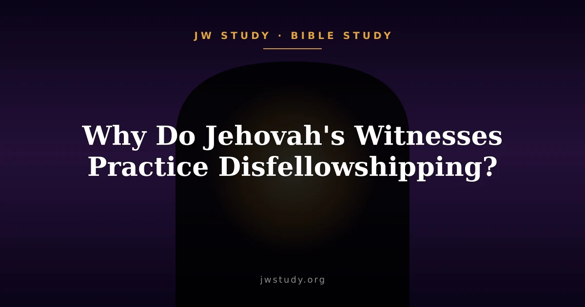 Why Do Jehovah's Witnesses Practice Disfellowshipping?