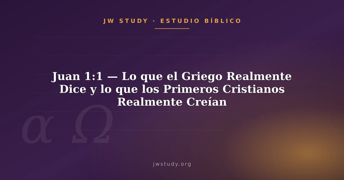 Juan 1:1 — Lo que el Griego Realmente Dice y lo que los Primeros Cristianos Realmente Creían