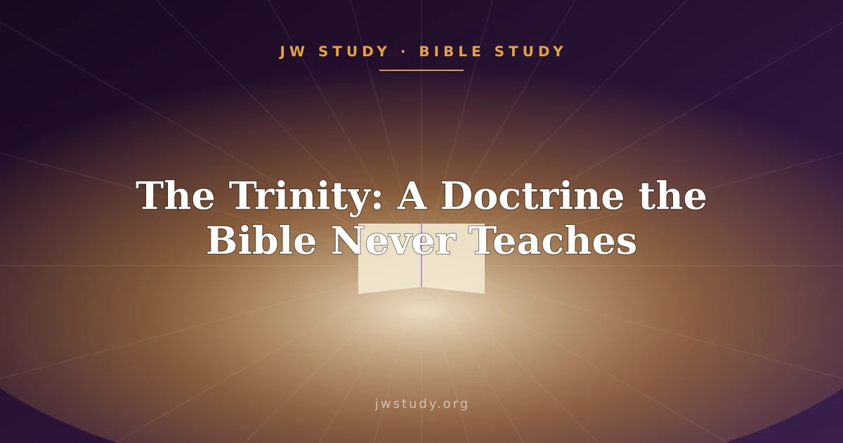 The Trinity: A Doctrine the Bible Never Teaches