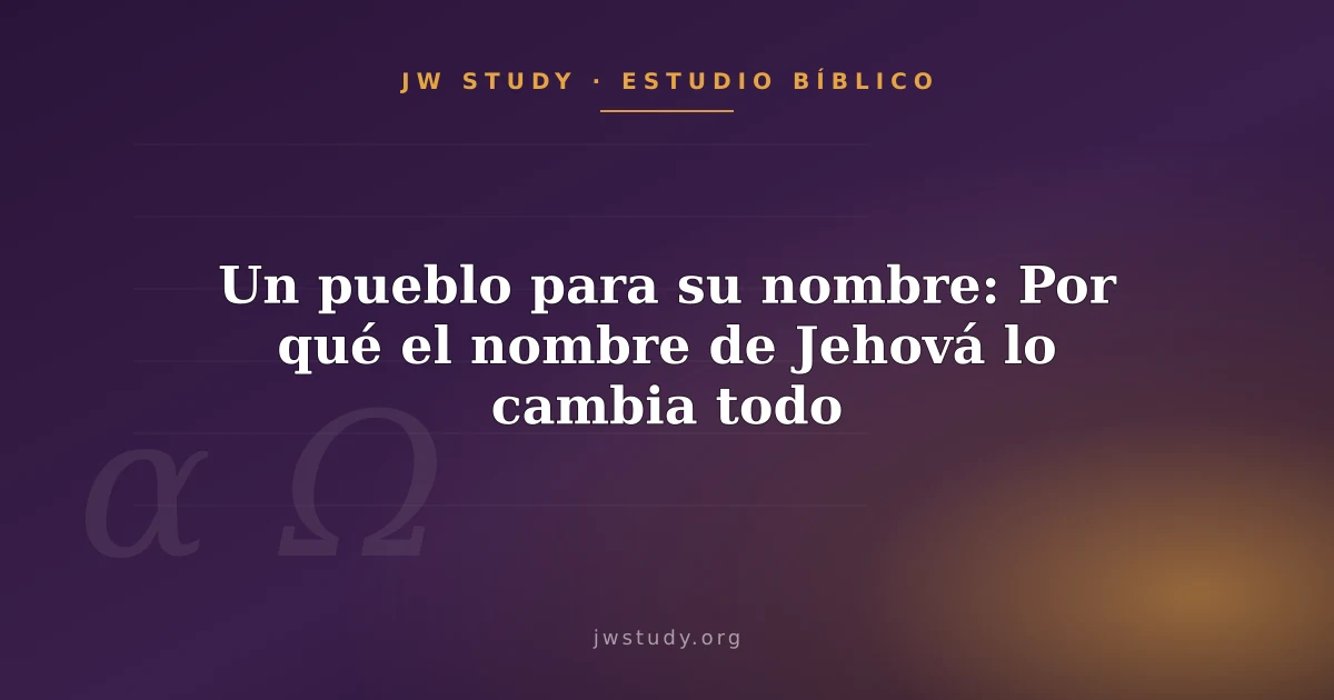 Un pueblo para su nombre: Por qué el nombre de Jehová lo cambia todo